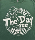 Grinch Have The Day You Deserve Tee
