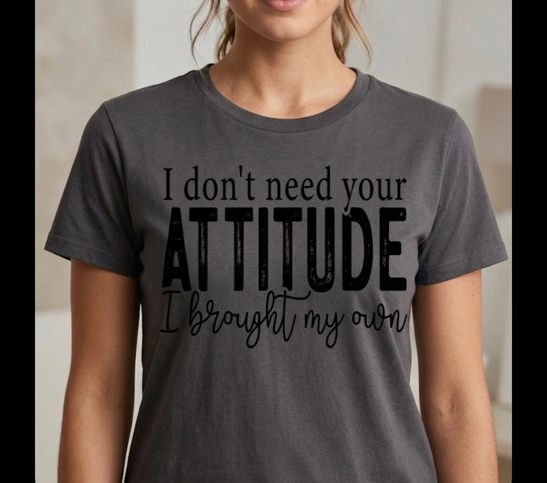 I Don’t Need Your Attitude Tee