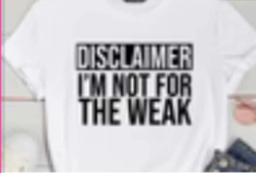 Disclaimer I’m Not For The Weak Tee