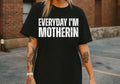 Everyday I’m Motherin Tee