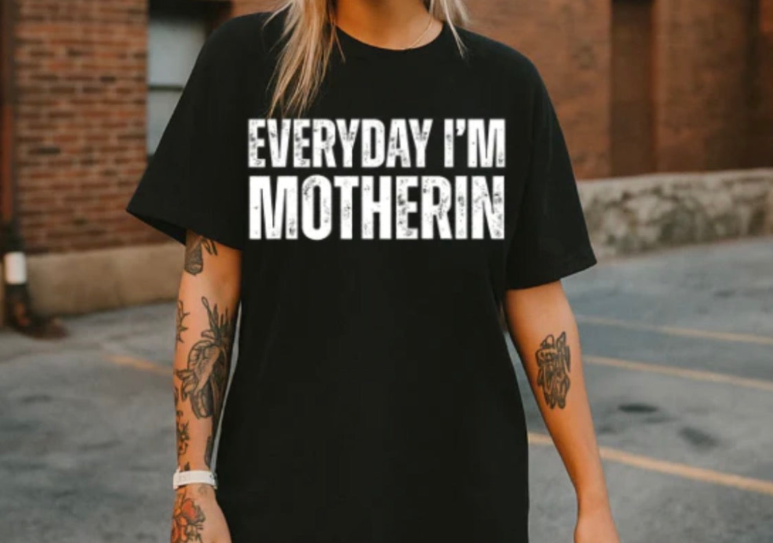 Everyday I’m Motherin Tee