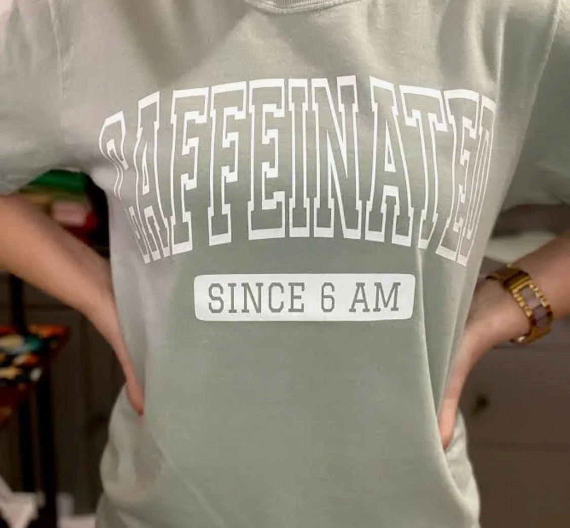 Caffeinated Since 6 Am Tee