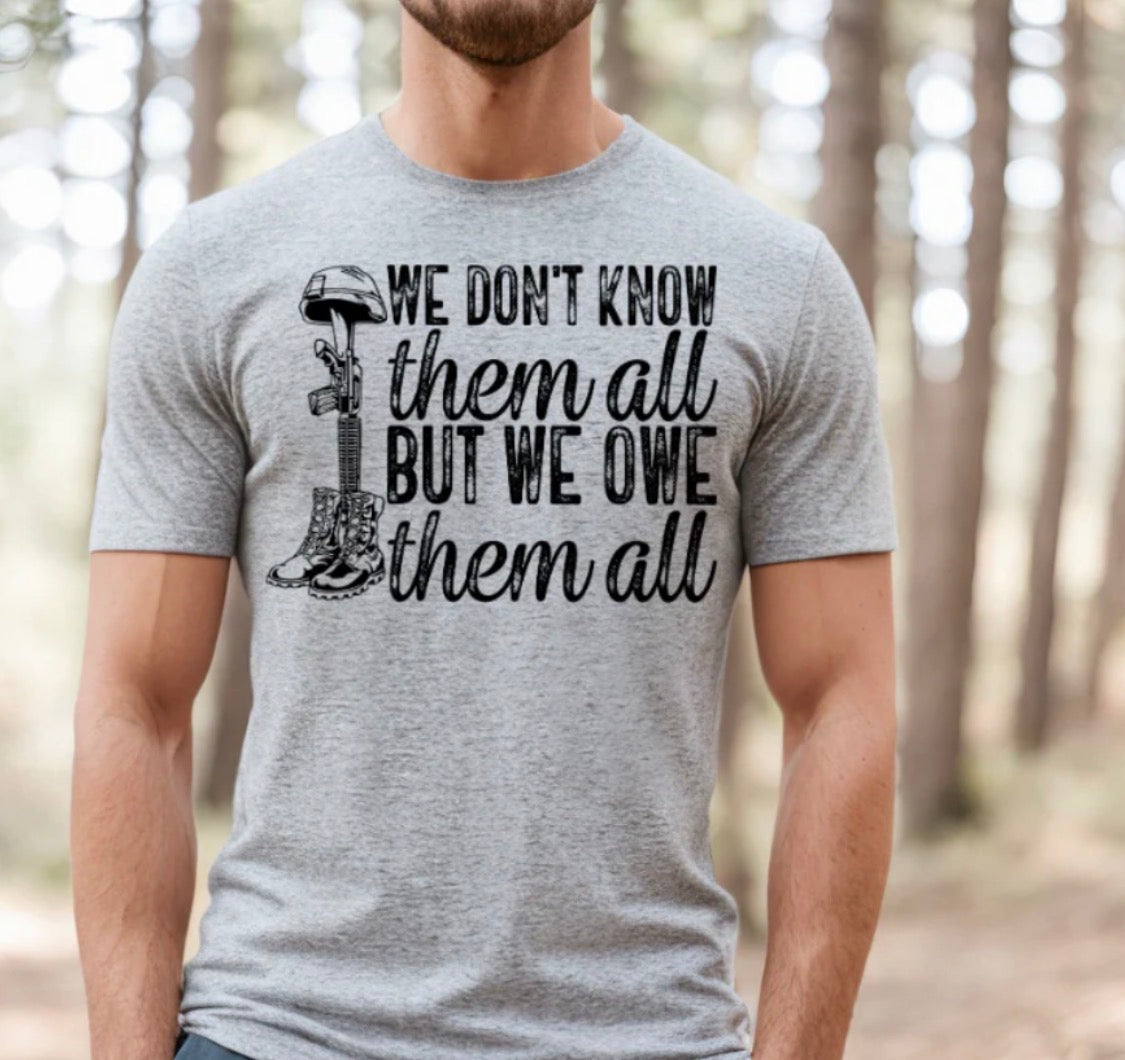 We Don’t Know Them All But We Owe Them All Tee