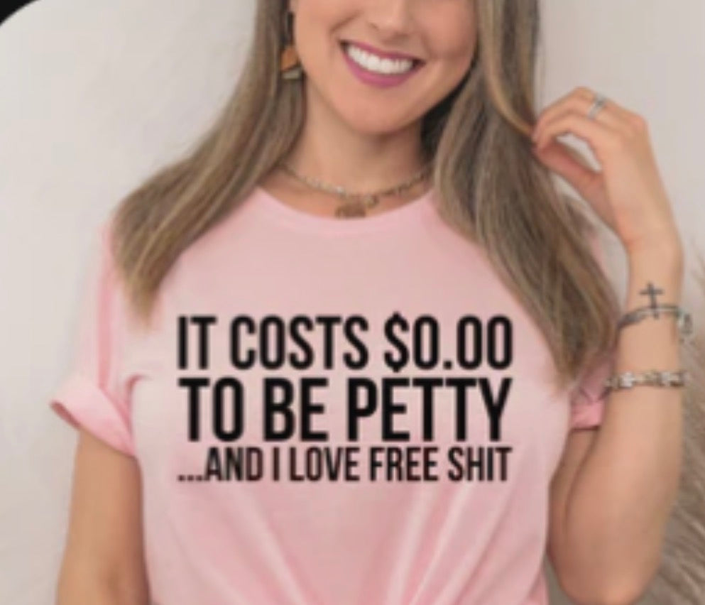 It costs $0.00 To Be Petty Tee