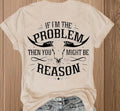 If I’m The Problem Tee